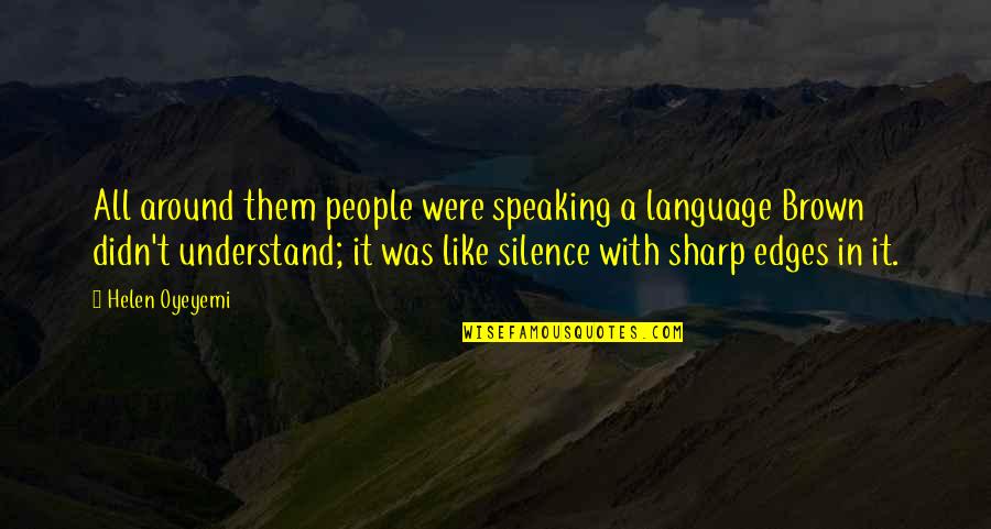 Understand Your Silence Quotes By Helen Oyeyemi: All around them people were speaking a language