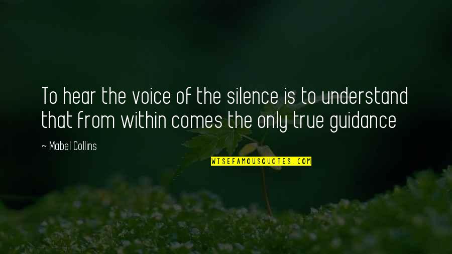 Understand Your Silence Quotes By Mabel Collins: To hear the voice of the silence is