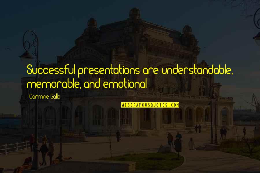 Understandable Quotes By Carmine Gallo: Successful presentations are understandable, memorable, and emotional