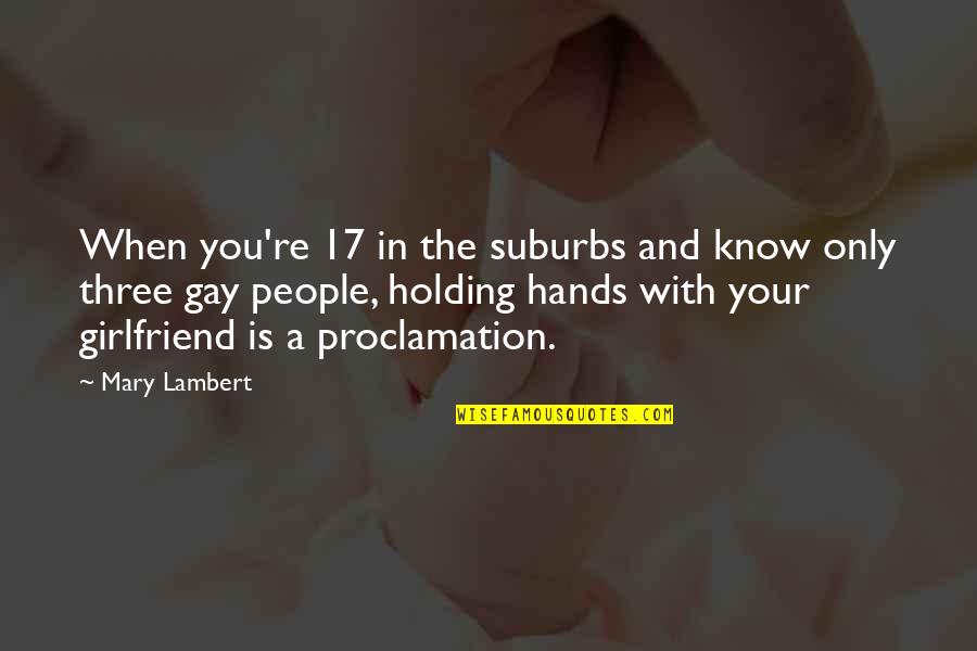 Understandable Relationship Quotes By Mary Lambert: When you're 17 in the suburbs and know