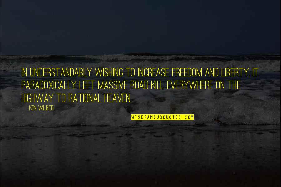 Understandably Quotes By Ken Wilber: In understandably wishing to increase freedom and liberty,