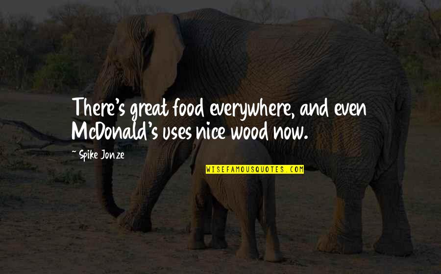 Understanders Quotes By Spike Jonze: There's great food everywhere, and even McDonald's uses