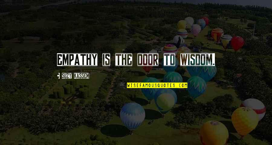 Understanding And Empathy Quotes By Suzy Kassem: Empathy is the door to wisdom.