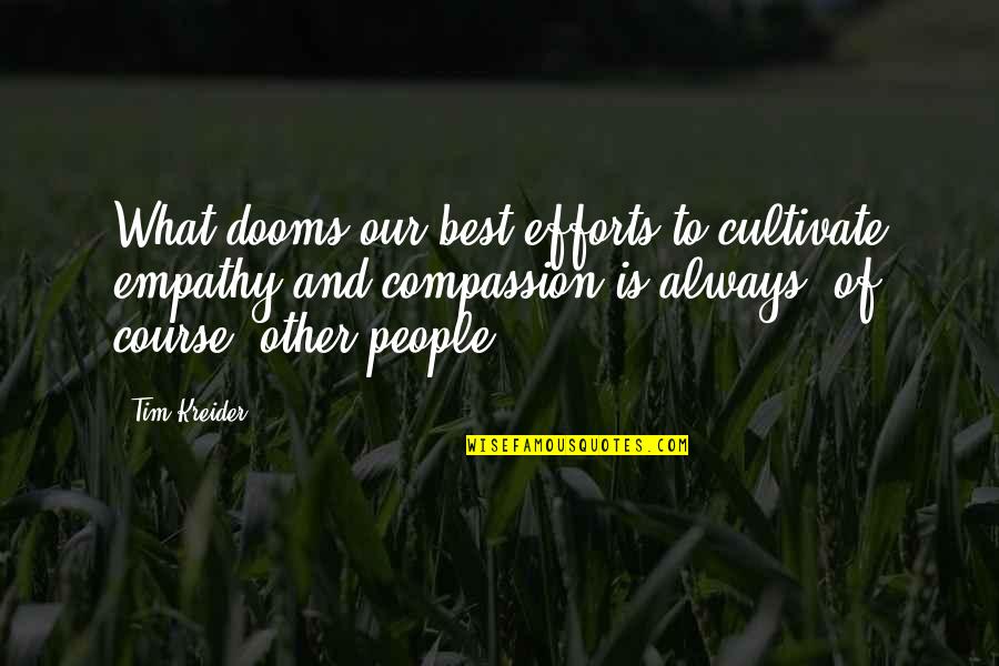 Understanding And Empathy Quotes By Tim Kreider: What dooms our best efforts to cultivate empathy