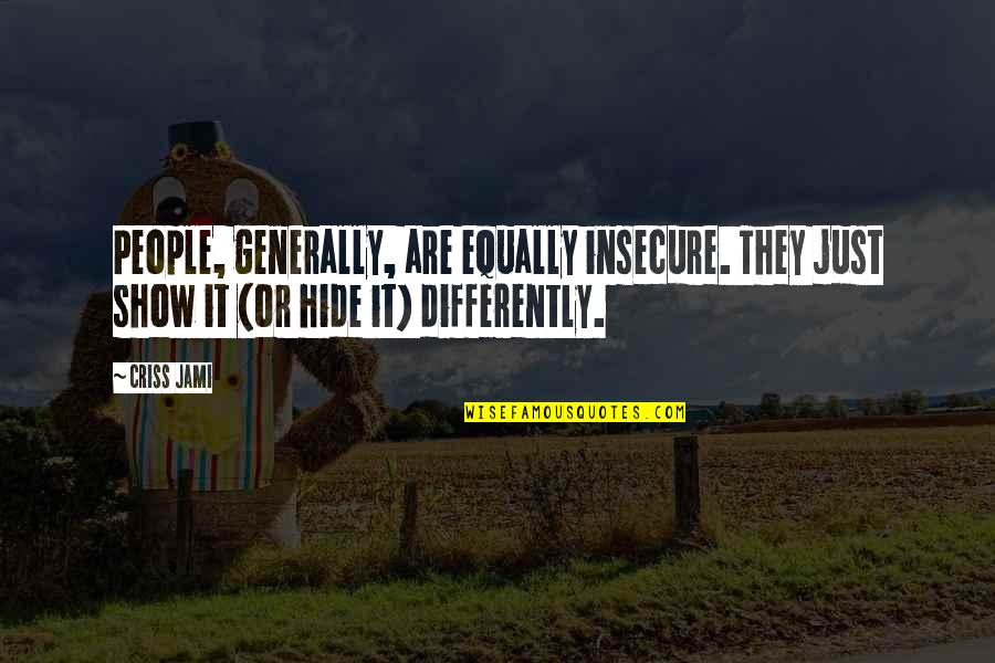 Understanding And Listening Quotes By Criss Jami: People, generally, are equally insecure. They just show