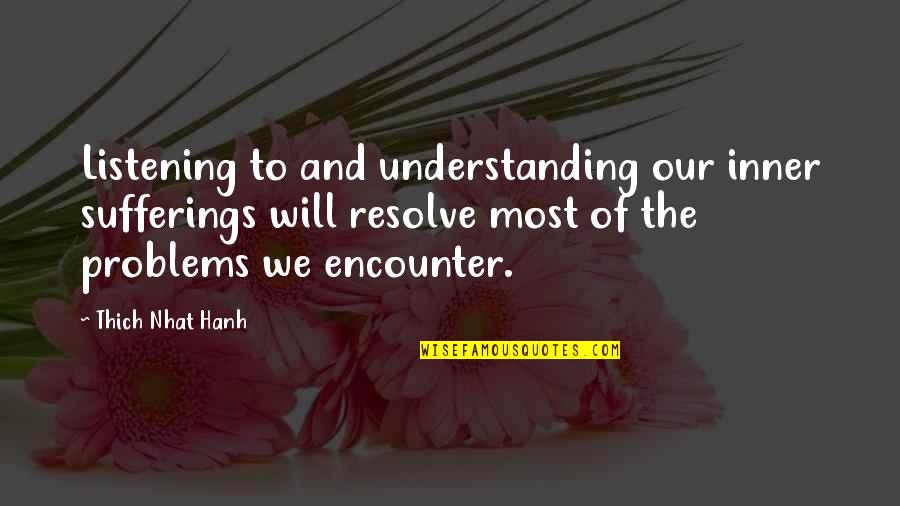 Understanding And Listening Quotes By Thich Nhat Hanh: Listening to and understanding our inner sufferings will
