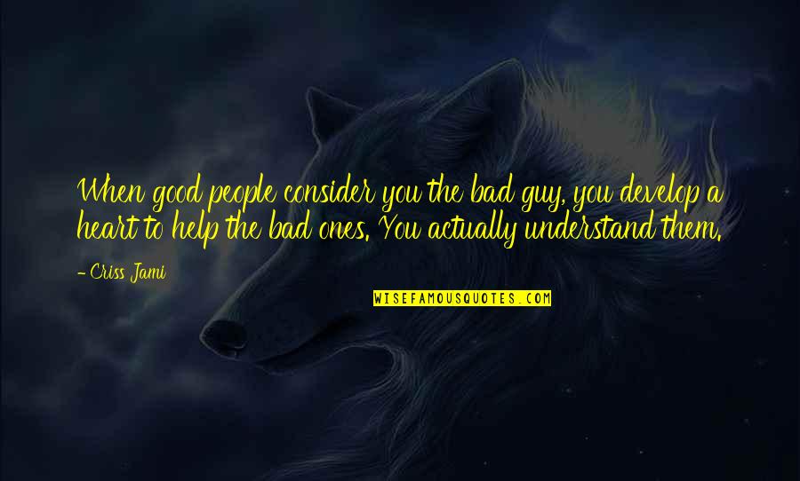 Understanding And Misunderstanding Quotes By Criss Jami: When good people consider you the bad guy,