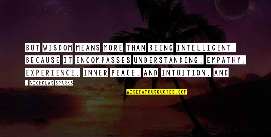 Understanding And Peace Quotes By Nicholas Sparks: But wisdom means more than being intelligent, because