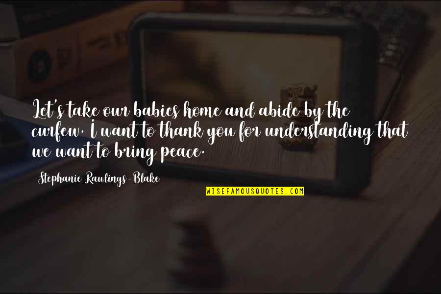 Understanding And Peace Quotes By Stephanie Rawlings-Blake: Let's take our babies home and abide by