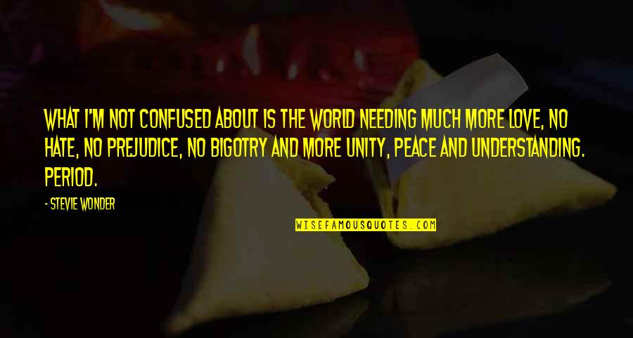 Understanding And Peace Quotes By Stevie Wonder: What I'm not confused about is the world