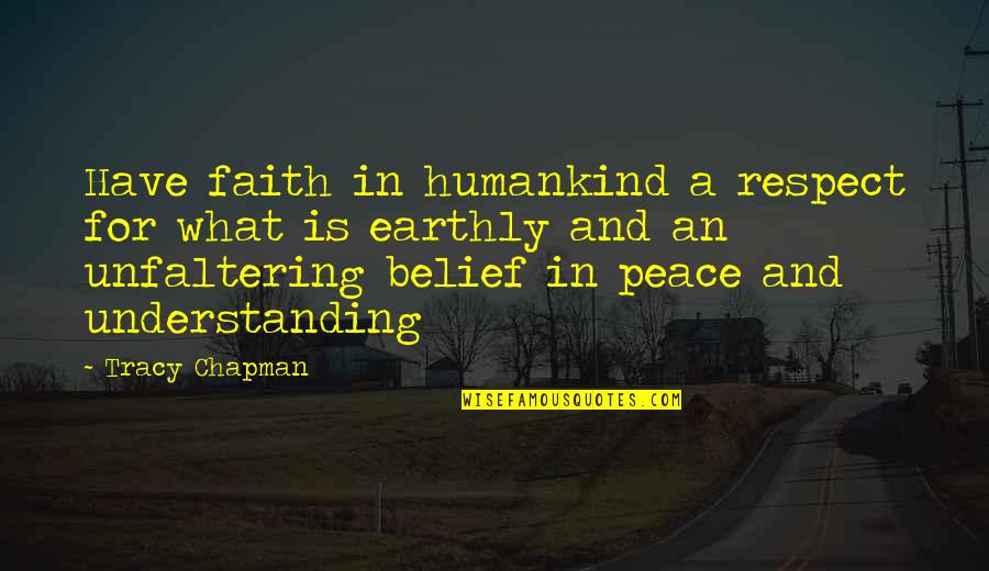 Understanding And Peace Quotes By Tracy Chapman: Have faith in humankind a respect for what