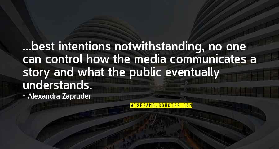Understanding And Quotes By Alexandra Zapruder: ...best intentions notwithstanding, no one can control how