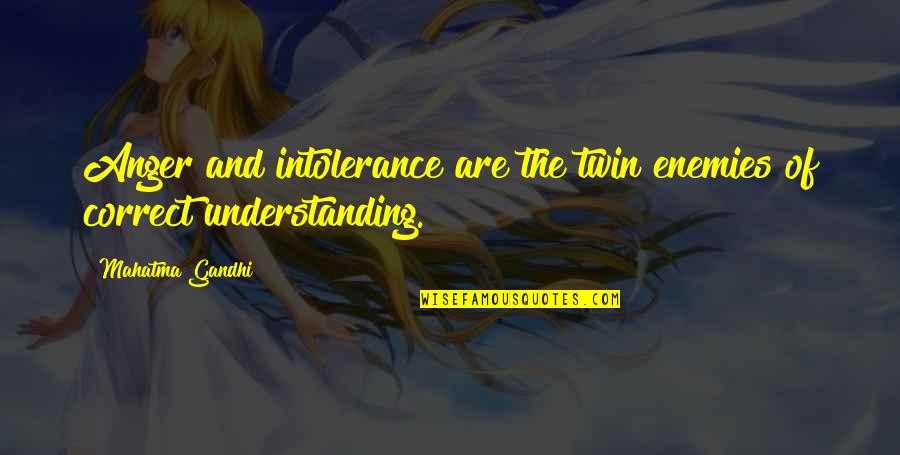 Understanding And Quotes By Mahatma Gandhi: Anger and intolerance are the twin enemies of