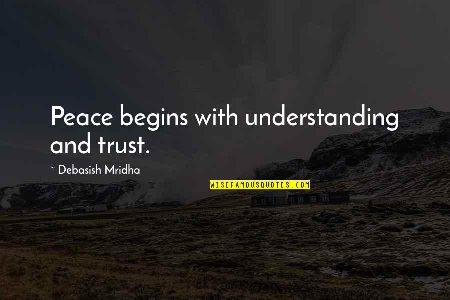 Understanding And Wisdom Quotes By Debasish Mridha: Peace begins with understanding and trust.