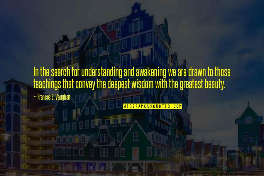 Understanding And Wisdom Quotes By Frances E. Vaughan: In the search for understanding and awakening we