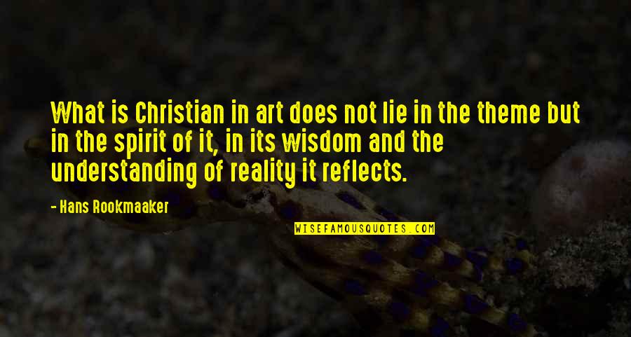 Understanding And Wisdom Quotes By Hans Rookmaaker: What is Christian in art does not lie