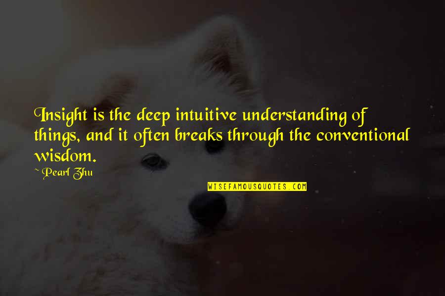 Understanding And Wisdom Quotes By Pearl Zhu: Insight is the deep intuitive understanding of things,