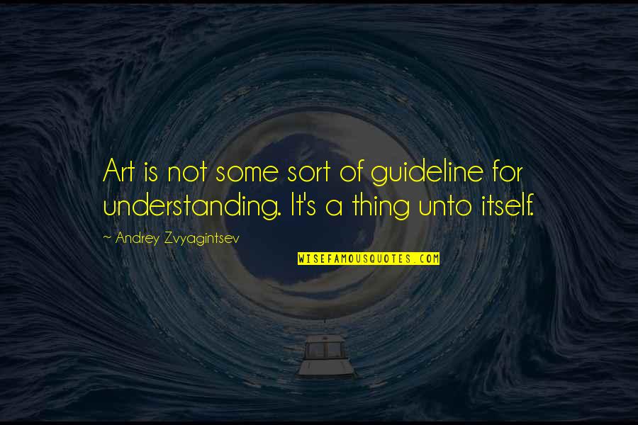 Understanding Art Quotes By Andrey Zvyagintsev: Art is not some sort of guideline for