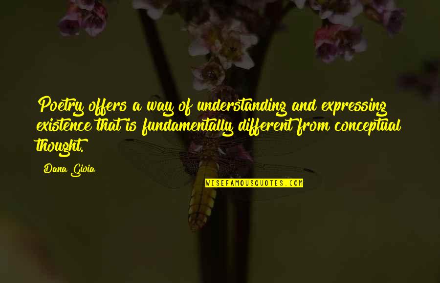 Understanding Art Quotes By Dana Gioia: Poetry offers a way of understanding and expressing