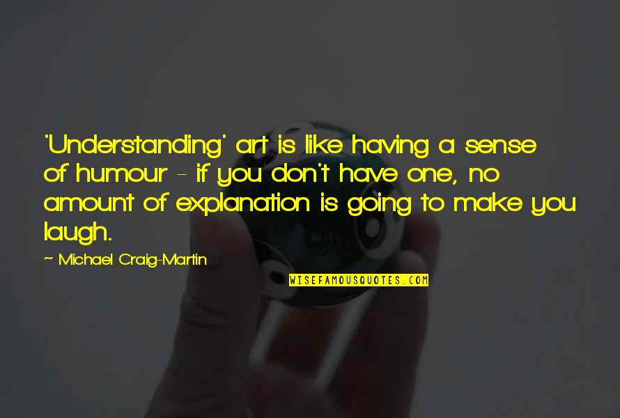 Understanding Art Quotes By Michael Craig-Martin: 'Understanding' art is like having a sense of