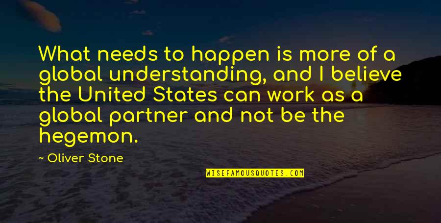 Understanding At Work Quotes By Oliver Stone: What needs to happen is more of a