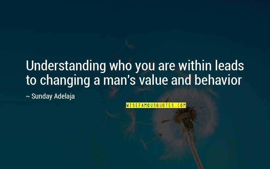 Understanding Behavior Quotes By Sunday Adelaja: Understanding who you are within leads to changing