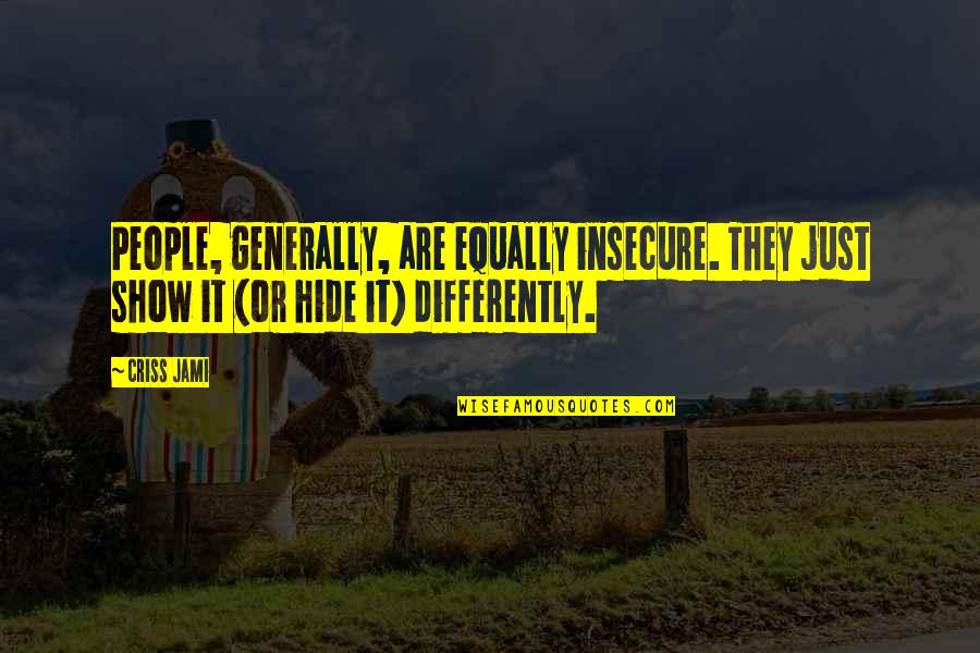 Understanding Compassion Quotes By Criss Jami: People, generally, are equally insecure. They just show