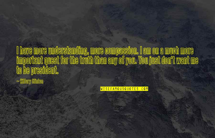 Understanding Compassion Quotes By Hillary Clinton: I have more understanding, more compassion. I am