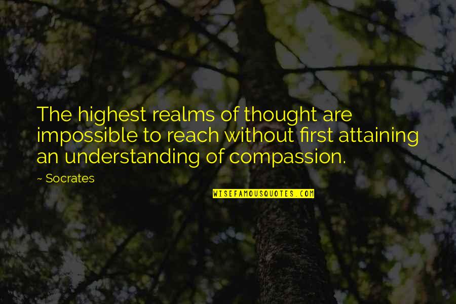 Understanding Compassion Quotes By Socrates: The highest realms of thought are impossible to