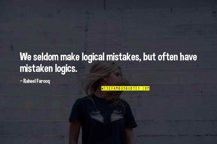 Understanding Concepts Quotes By Raheel Farooq: We seldom make logical mistakes, but often have