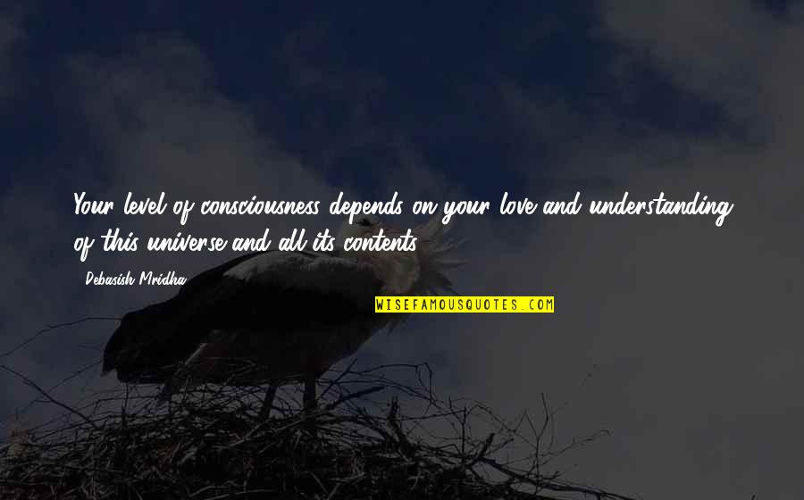 Understanding Consciousness Quotes By Debasish Mridha: Your level of consciousness depends on your love