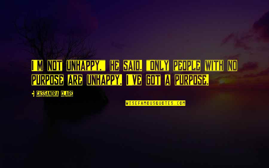 Understanding Consumer Quotes By Cassandra Clare: I'm not unhappy," he said. "Only people with