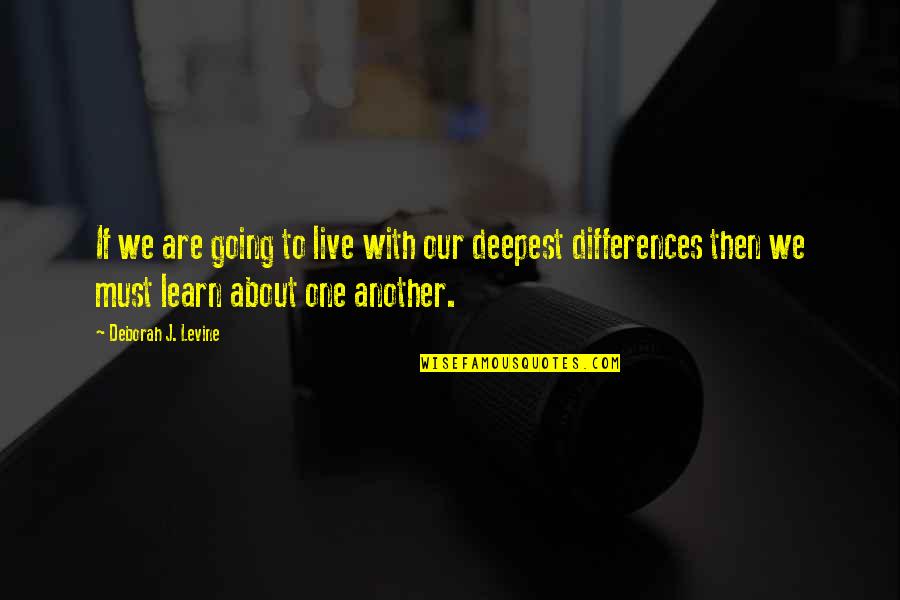 Understanding Culture Quotes By Deborah J. Levine: If we are going to live with our