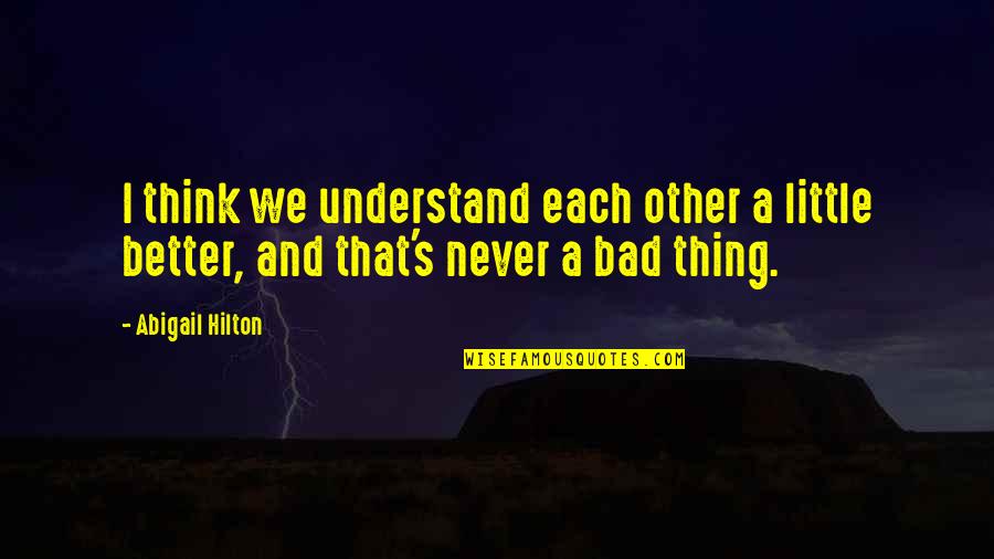 Understanding Each Other Quotes By Abigail Hilton: I think we understand each other a little