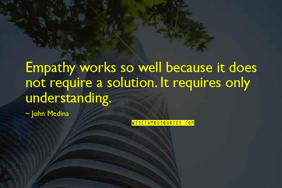 Understanding Empathy Quotes By John Medina: Empathy works so well because it does not