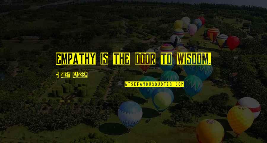 Understanding Empathy Quotes By Suzy Kassem: Empathy is the door to wisdom.