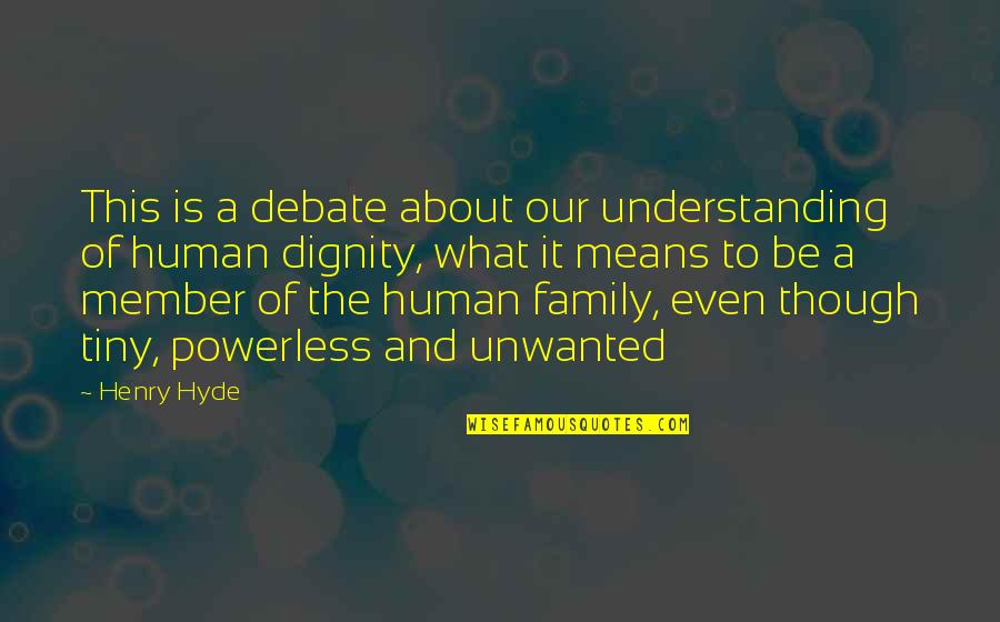 Understanding Family Quotes By Henry Hyde: This is a debate about our understanding of