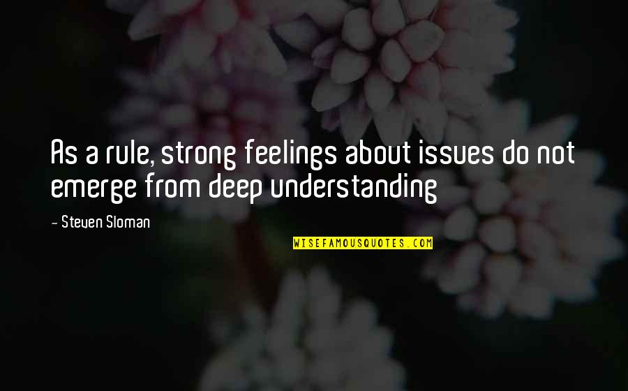Understanding Feelings Quotes By Steven Sloman: As a rule, strong feelings about issues do
