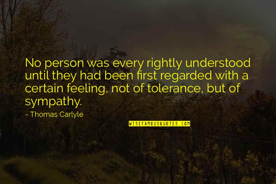 Understanding Feelings Quotes By Thomas Carlyle: No person was every rightly understood until they
