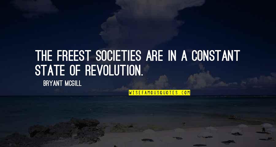 Understanding Freedom Quotes By Bryant McGill: The freest societies are in a constant state