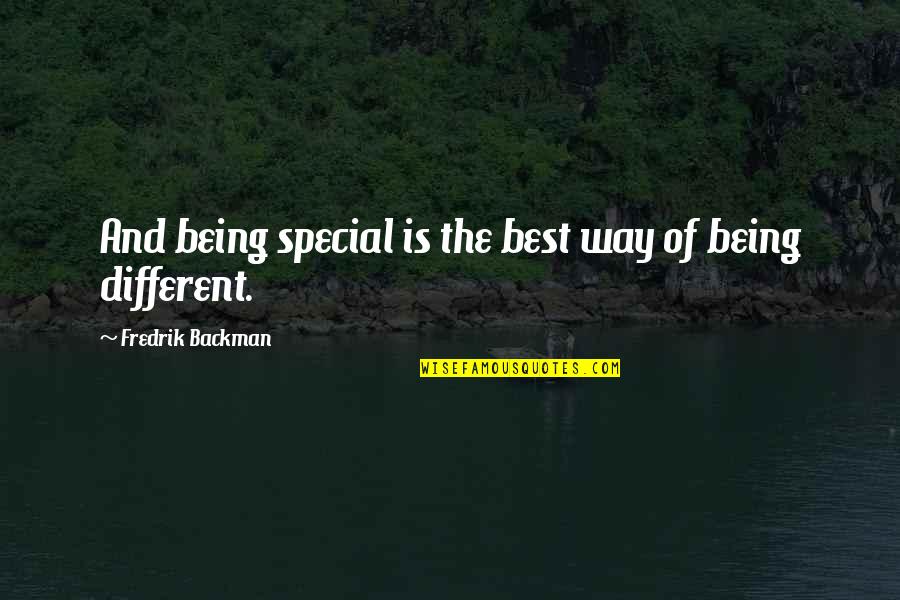 Understanding Freedom Quotes By Fredrik Backman: And being special is the best way of