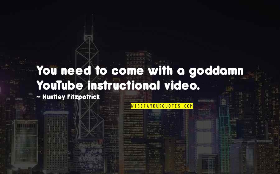 Understanding Friend Birthday Quotes By Huntley Fitzpatrick: You need to come with a goddamn YouTube