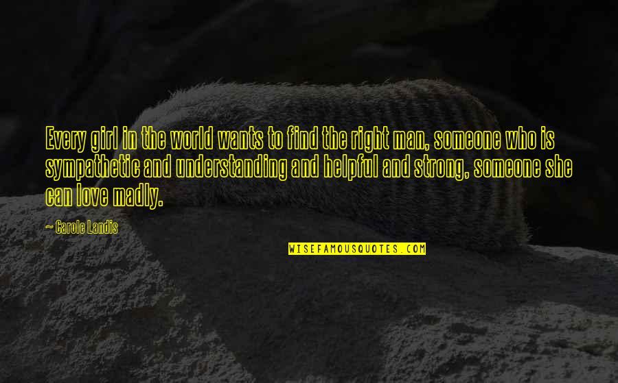 Understanding Girl Quotes By Carole Landis: Every girl in the world wants to find Understanding Girl Quotes By Carole Landis: Every girl in the world wants to find