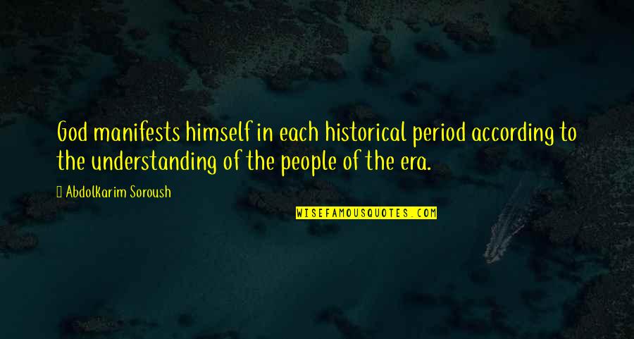 Understanding God Quotes By Abdolkarim Soroush: God manifests himself in each historical period according