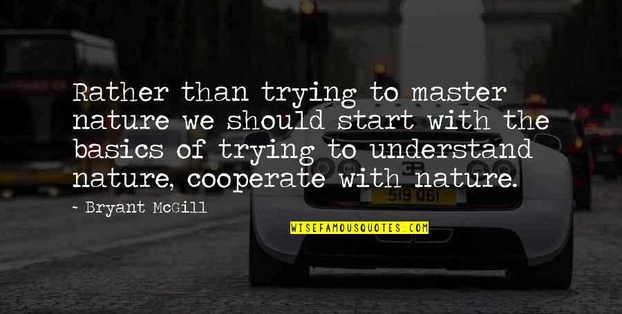 Understanding God Quotes By Bryant McGill: Rather than trying to master nature we should