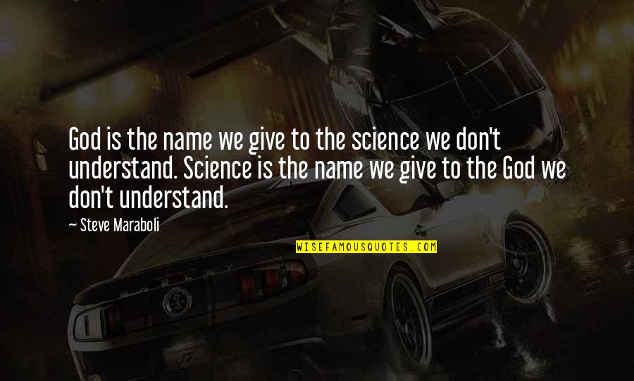 Understanding God Quotes By Steve Maraboli: God is the name we give to the