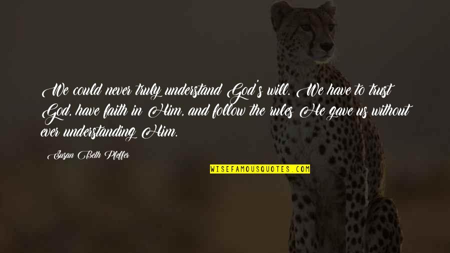 Understanding God Quotes By Susan Beth Pfeffer: We could never truly understand God's will. We