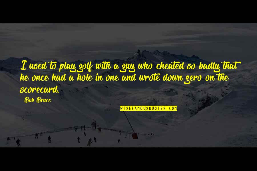 Understanding God's Plan Quotes By Bob Bruce: I used to play golf with a guy Understanding God's Plan Quotes By Bob Bruce: I used to play golf with a guy