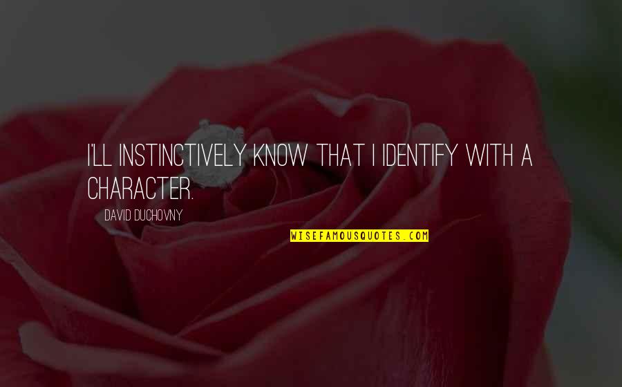 Understanding God's Plan Quotes By David Duchovny: I'll instinctively know that I identify with a