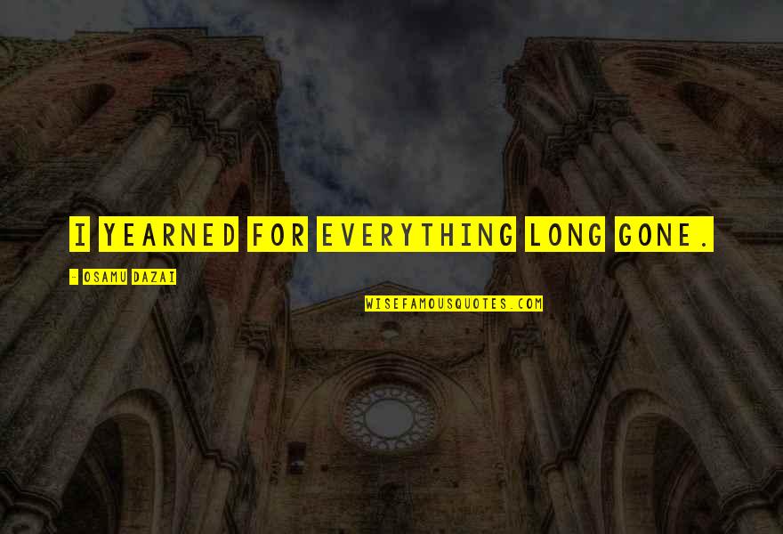 Understanding Government Quotes By Osamu Dazai: I yearned for everything long gone. Understanding Government Quotes By Osamu Dazai: I yearned for everything long gone.